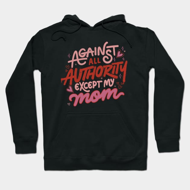 Against All Authority Except My Mom by Tobe Fonseca Hoodie by Tobe_Fonseca